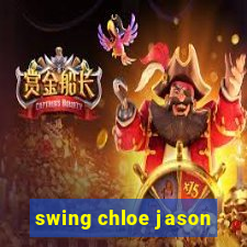 swing chloe jason